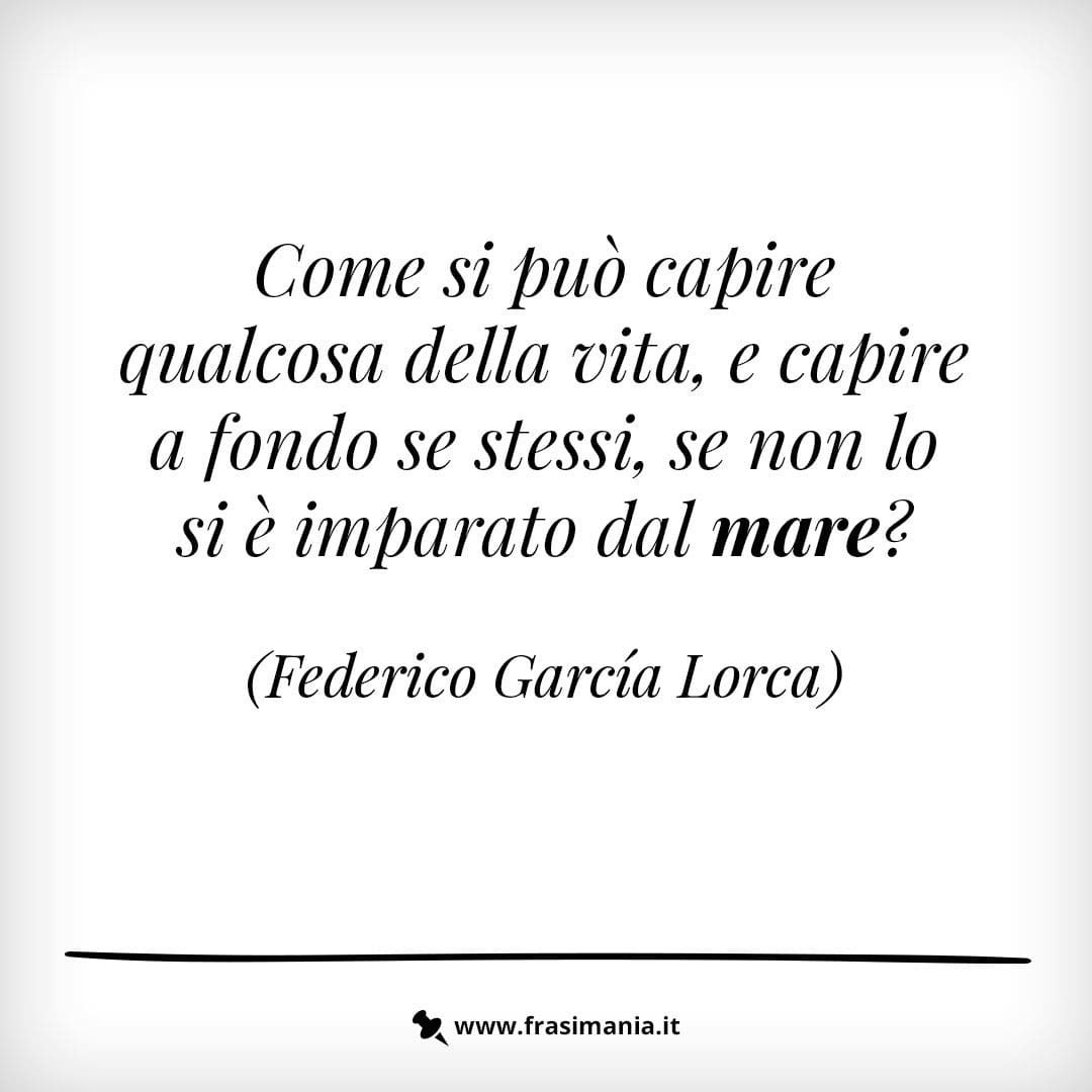 Come si può capire qualcosa della vita, e capire a fondo se stessi, se non lo si è imparato dal mare?