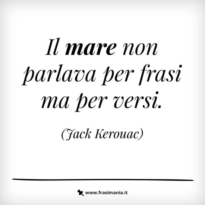 Il mare non parlava per frasi ma per versi.