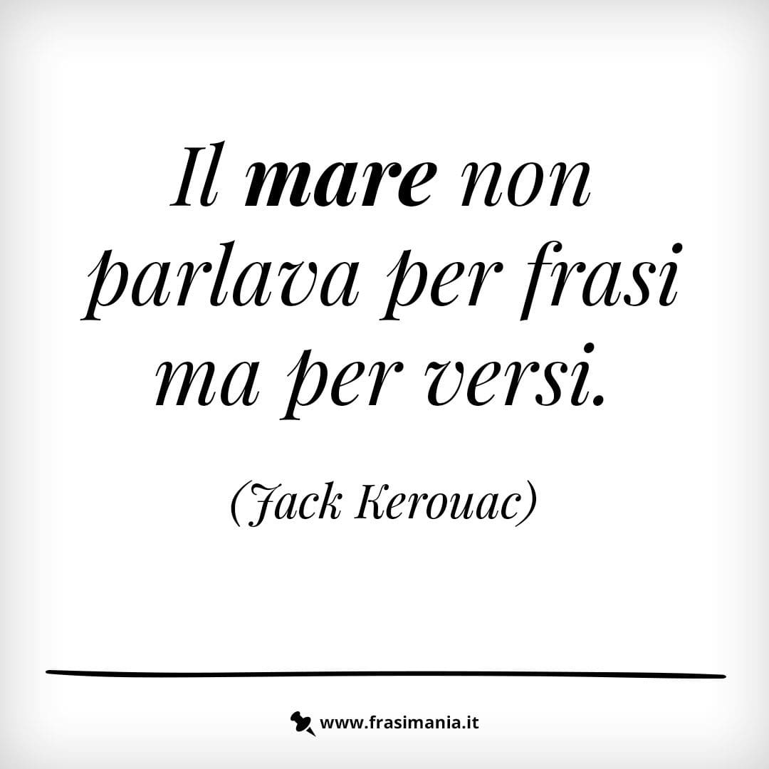 Il mare non parlava per frasi ma per versi.