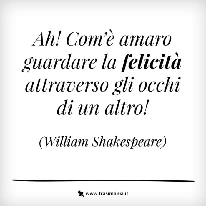 Ah! com’è amaro guardare la felicità attraverso gli occhi di un altro!