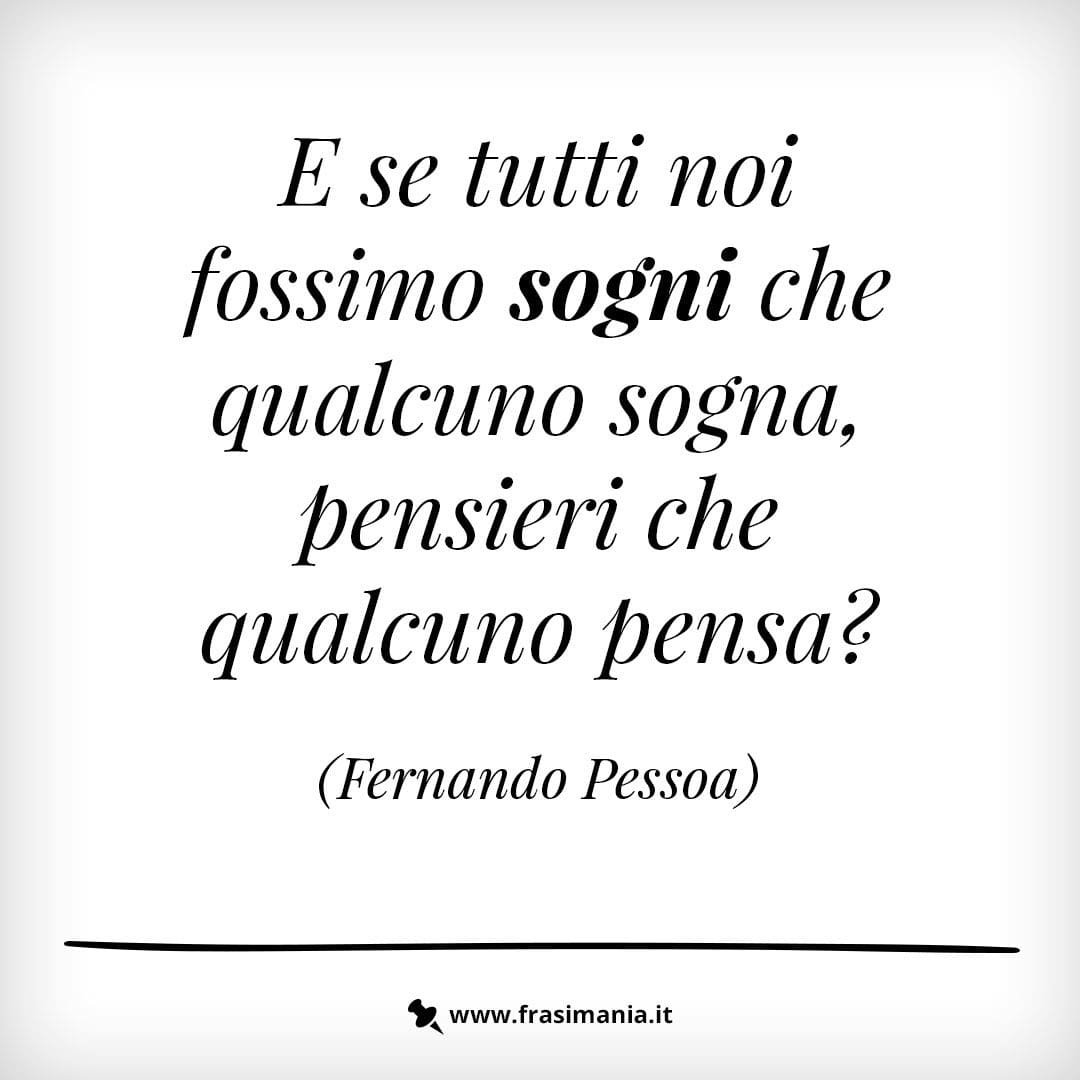 E se tutti noi fossimo sogni che qualcuno sogna, pensieri che qualcuno pensa?