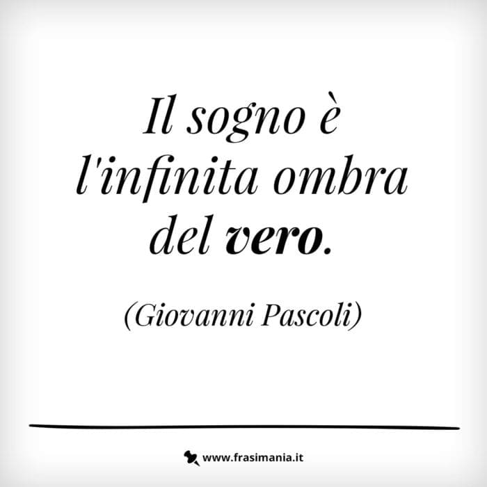Il sogno è l’infinita ombra del vero.