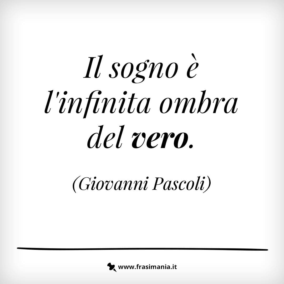 Il sogno è l'infinita ombra del vero.