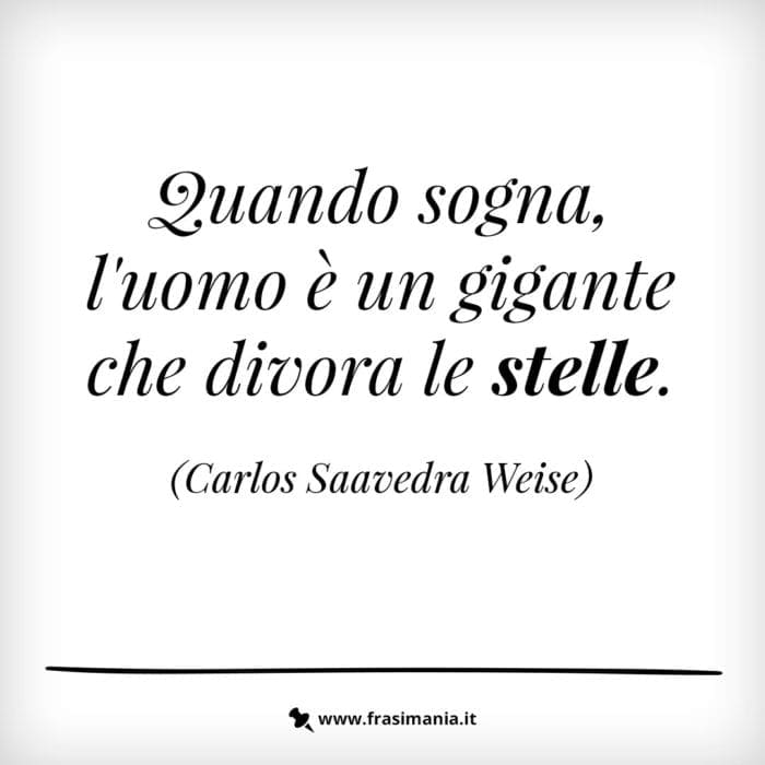 Quando sogna, l’uomo è un gigante che divora le stelle.