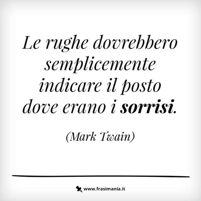 Le rughe dovrebbero semplicemente indicare il posto dove erano i sorrisi,