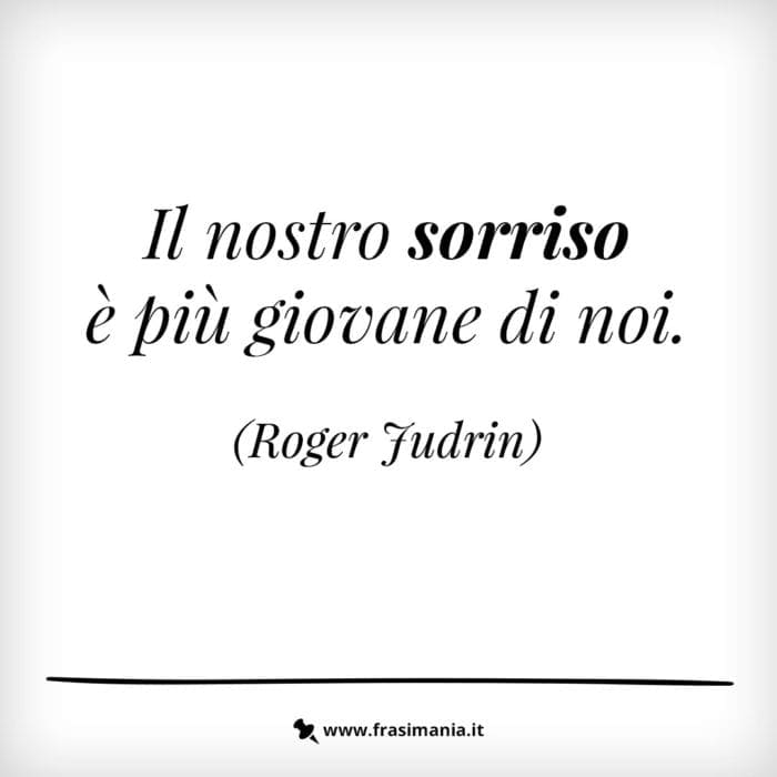 Il nostro sorriso è più giovane di noi.