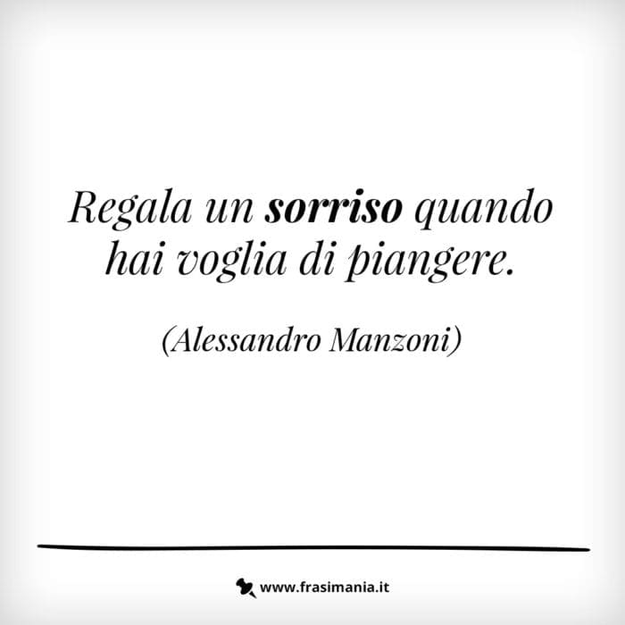 Regala un sorriso quando hai voglia di piangere.
