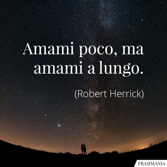 Frasi amami poco lungo Herrick