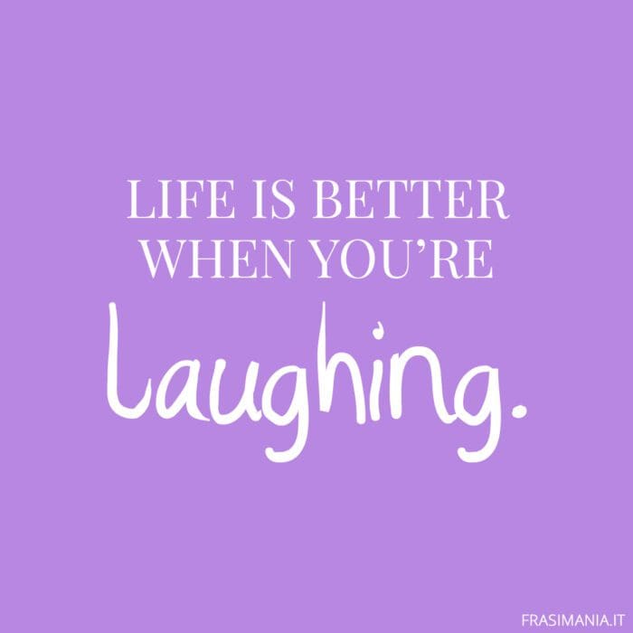 Life is better when you're laughing.