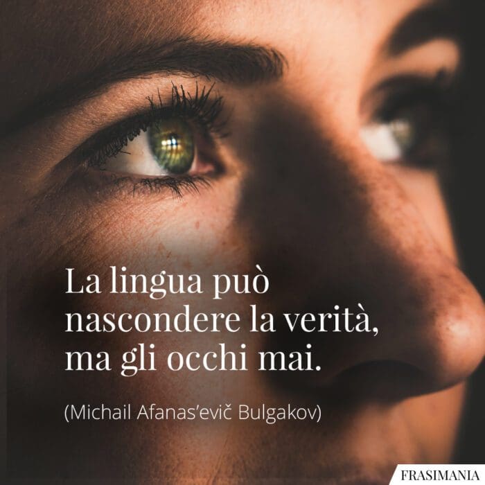 La lingua può nascondere la verità, ma gli occhi mai.