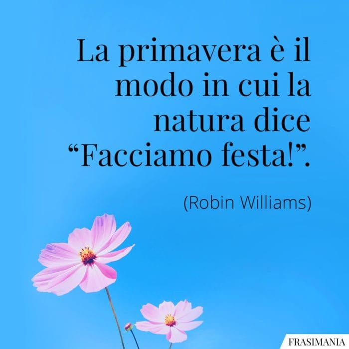 La primavera è il modo in cui la natura dice “Facciamo festa!”.