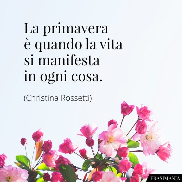 La primavera è quando la vita si manifesta in ogni cosa.