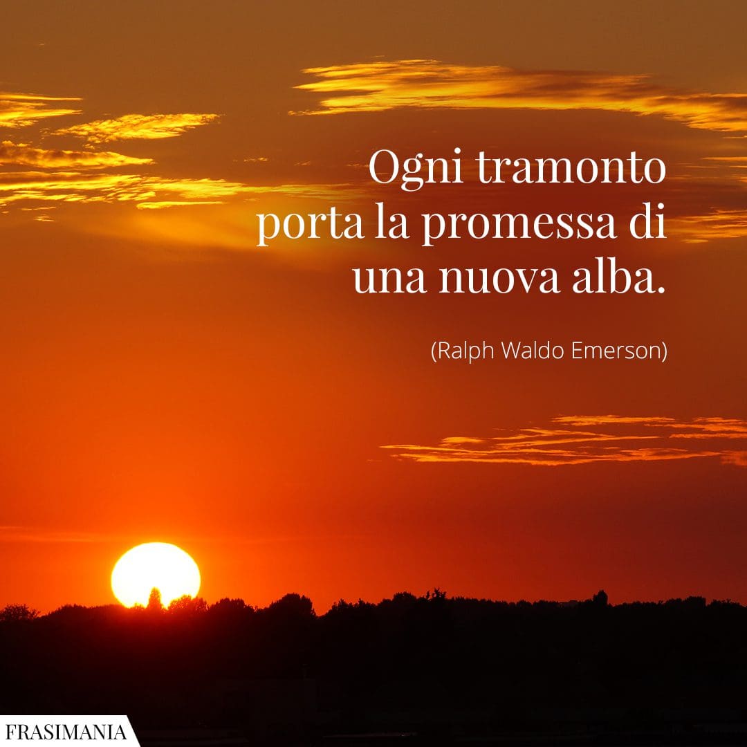 Ogni tramonto porta la promessa di una nuova alba.