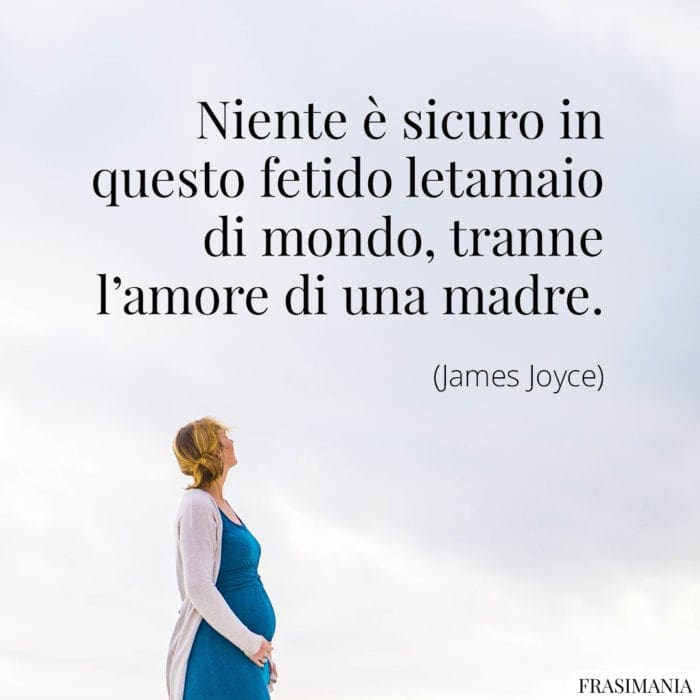 Niente è sicuro in questo fetido letamaio di mondo, tranne l'amore di una madre.