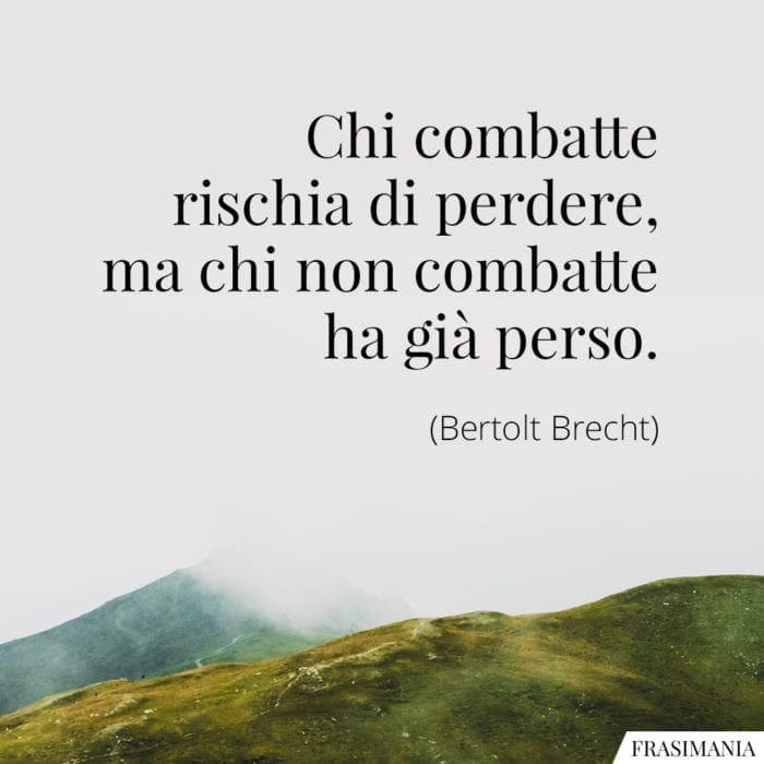 Frasi combattere perdere Brecht