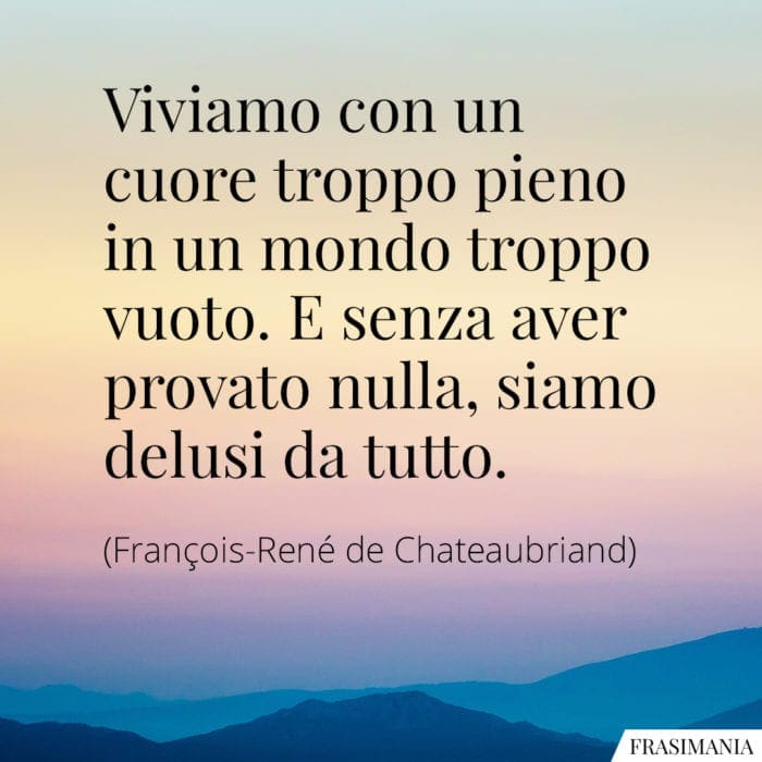 Frasi cuore pieno mondo vuoto Chateaubriand