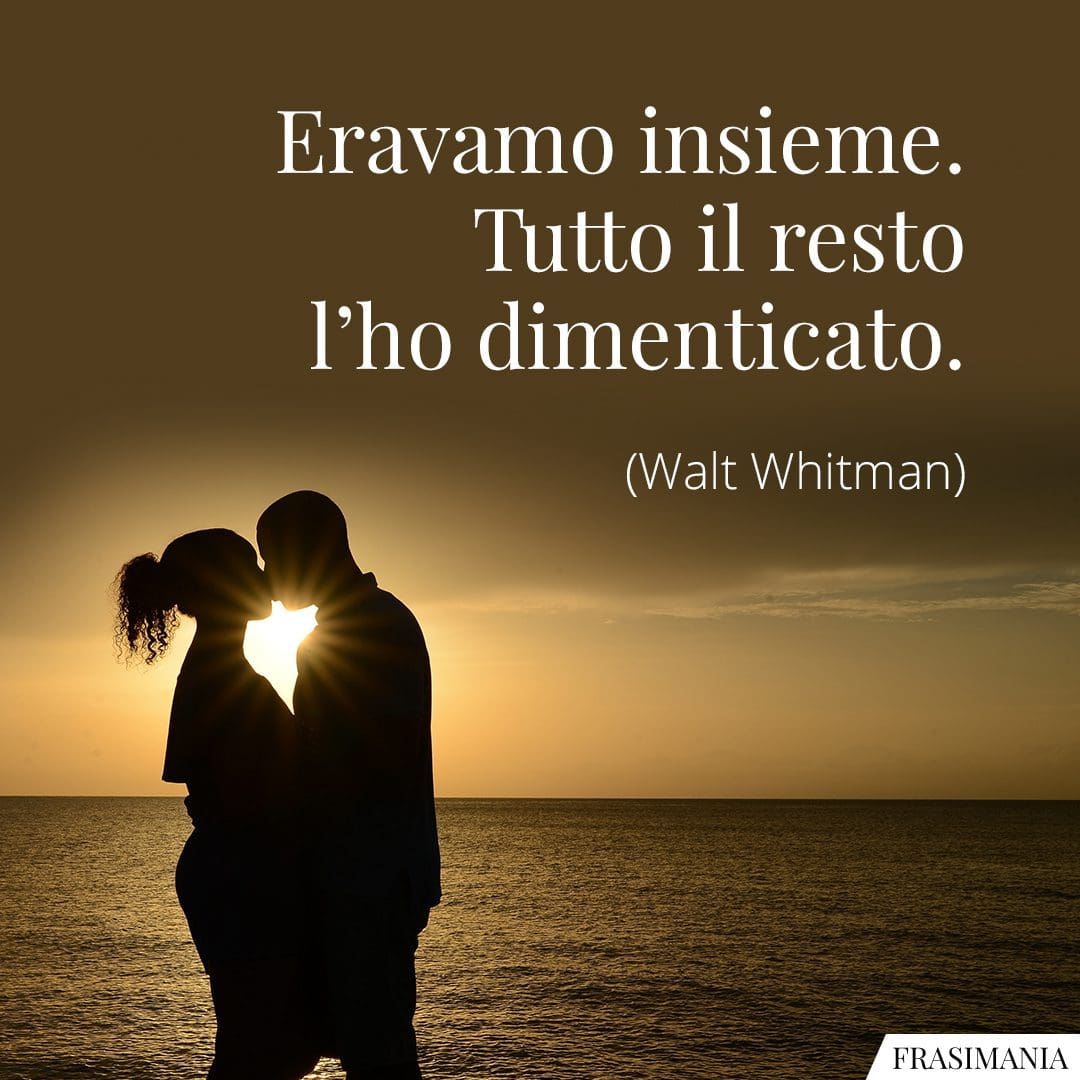 Eravamo insieme. Tutto il resto l'ho dimenticato.