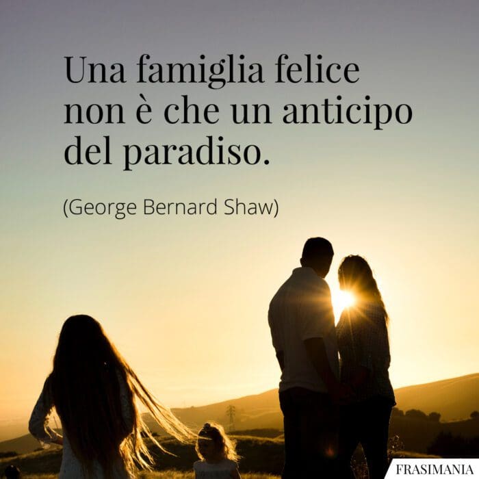 Frasi famiglia felice anticipo paradiso Shaw