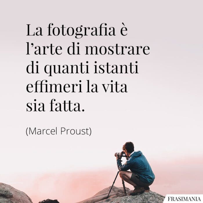 La fotografia è l’arte di mostrare di quanti istanti effimeri la vita sia fatta.