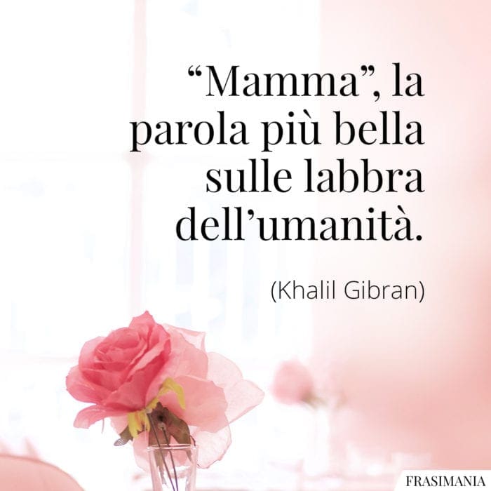 "Mamma", la parola più bella sulle labbra dell'umanità.