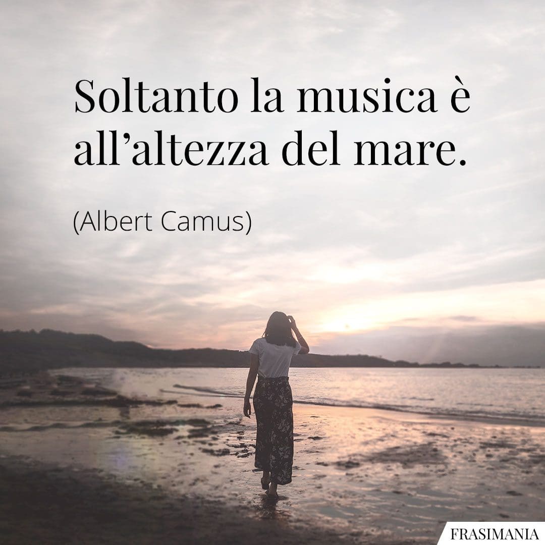 Soltanto la musica è all'altezza del mare.