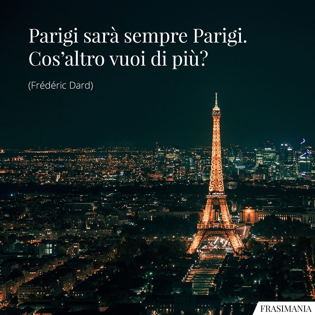 Parigi sarà sempre Parigi. Cos'altro vuoi di più?