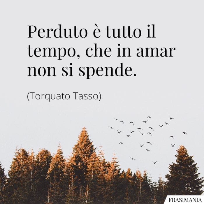 Frasi perduto tempo amar Tasso