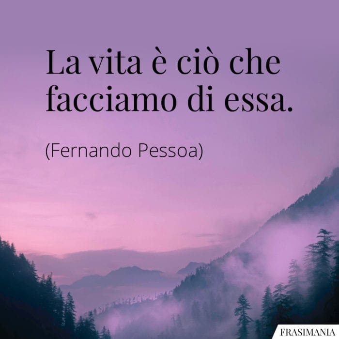 La vita è ciò che facciamo di essa.