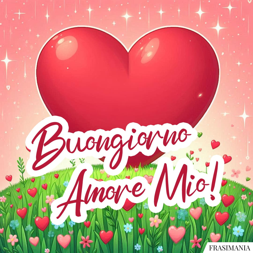 Buongiorno Amore Mio!