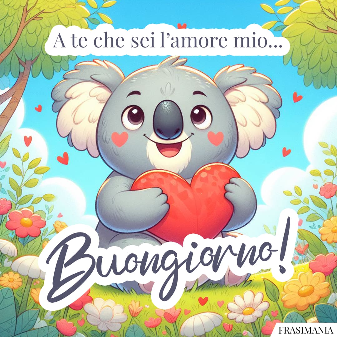 A te che sei l'amore mio... Buongiorno!