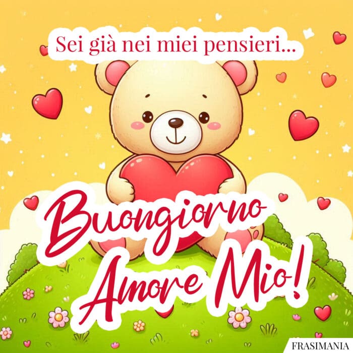 Sei già nei miei pensieri… Buongiorno Amore Mio!