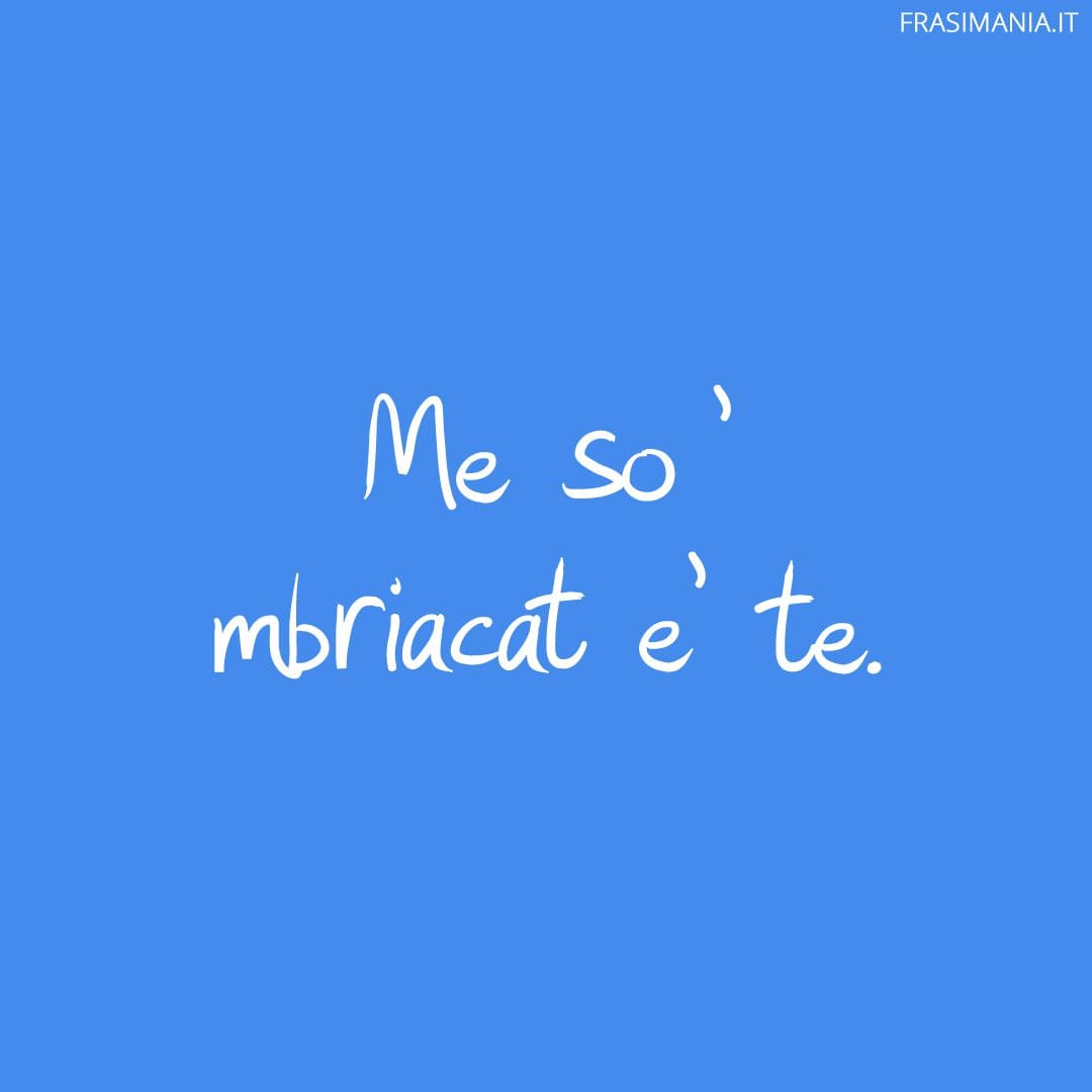 Me so 'mbriacat e' te.