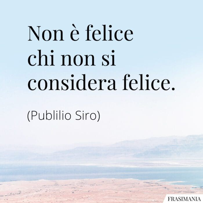 Frasi considera felice Siro