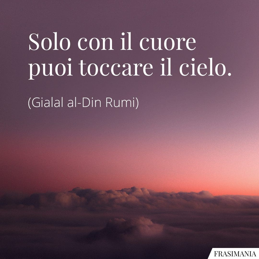 Solo col cuore puoi toccare il cielo.