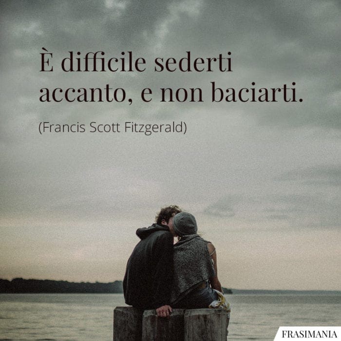 Frasi difficile baciarti Fitzgerald