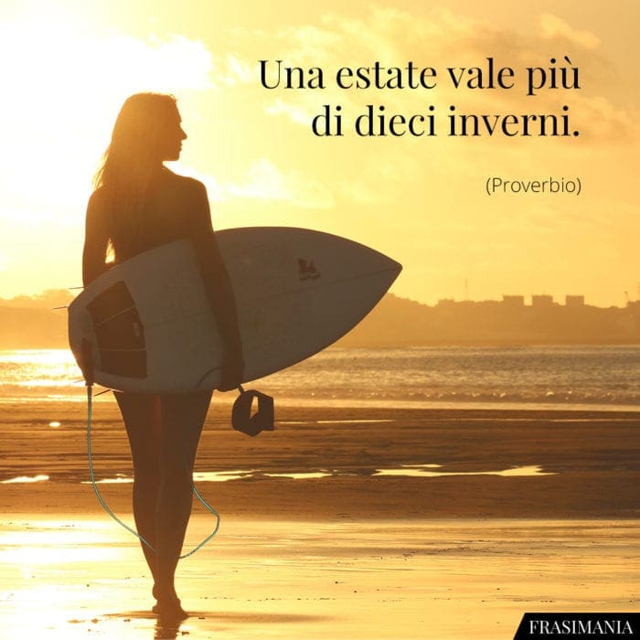 Una estate vale più di dieci inverni.