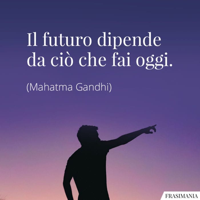 Frasi futuro oggi Gandhi