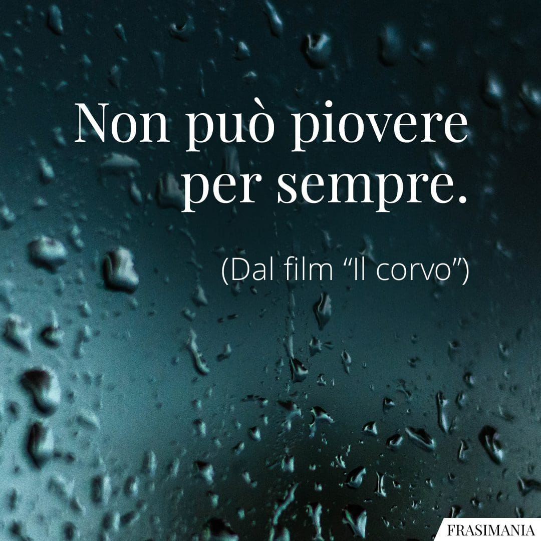 Non può piovere per sempre.