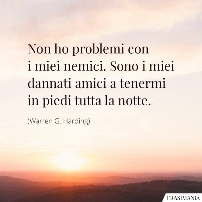 Frasi problemi nemici amici Harding