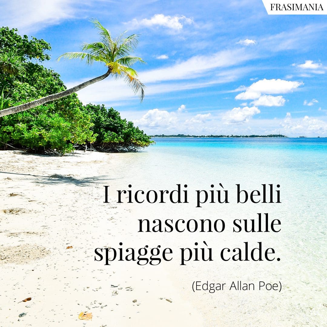 I ricordi più belli nascono sulle spiagge più calde.
