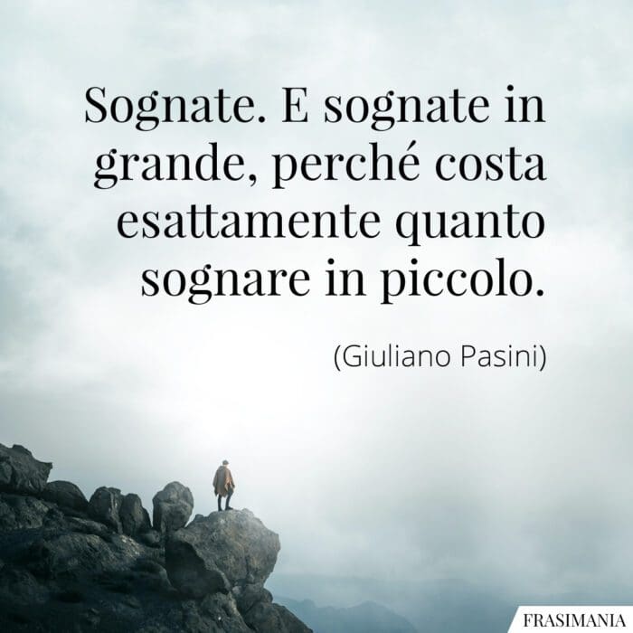 Sognate. E sognate in grande, perché costa esattamente quanto sognare in piccolo.