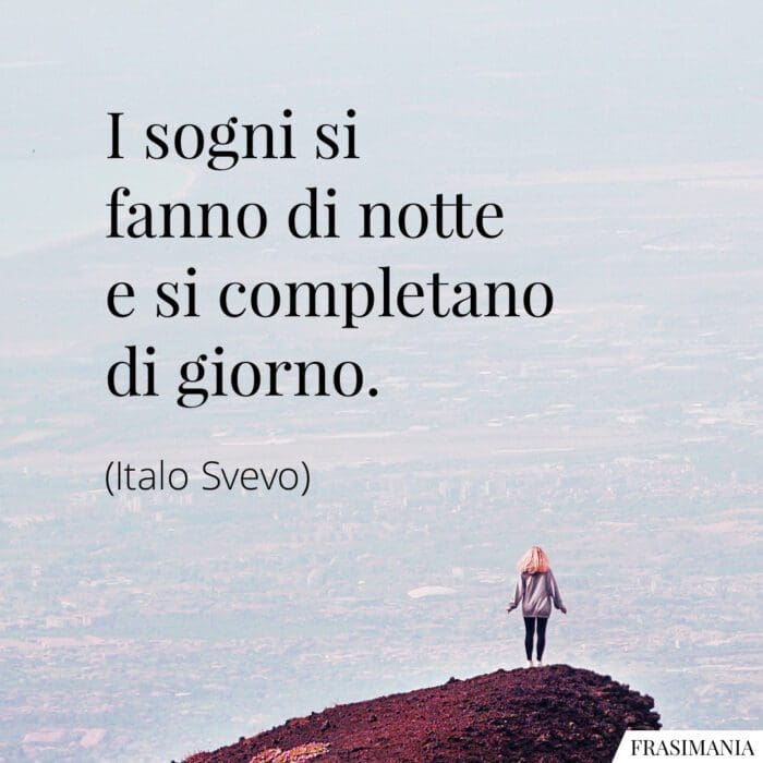 I sogni si fanno di notte e si completano di giorno.