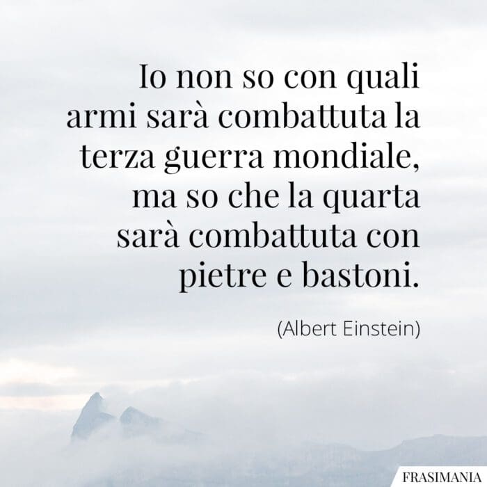 Frasi terza guerra mondiale Einstein