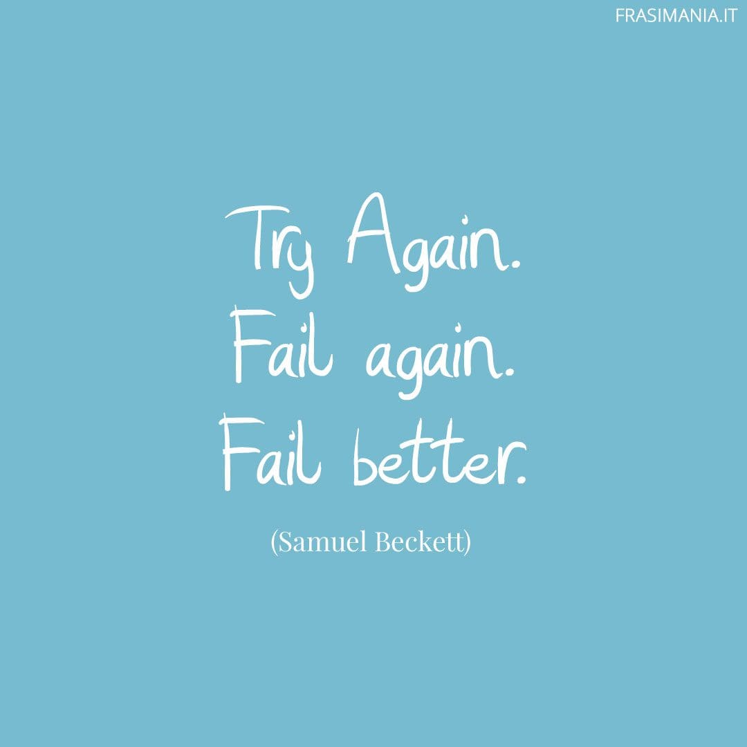 Try Again. Fail again. Fail better.