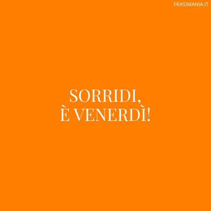 Sorridi, è venerdì!