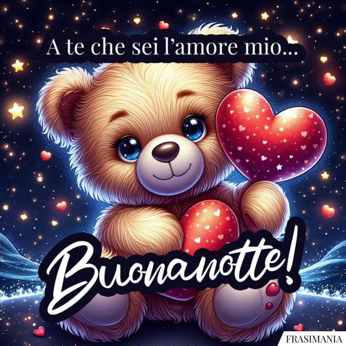 A te che sei l’amore mio… Buonanotte!