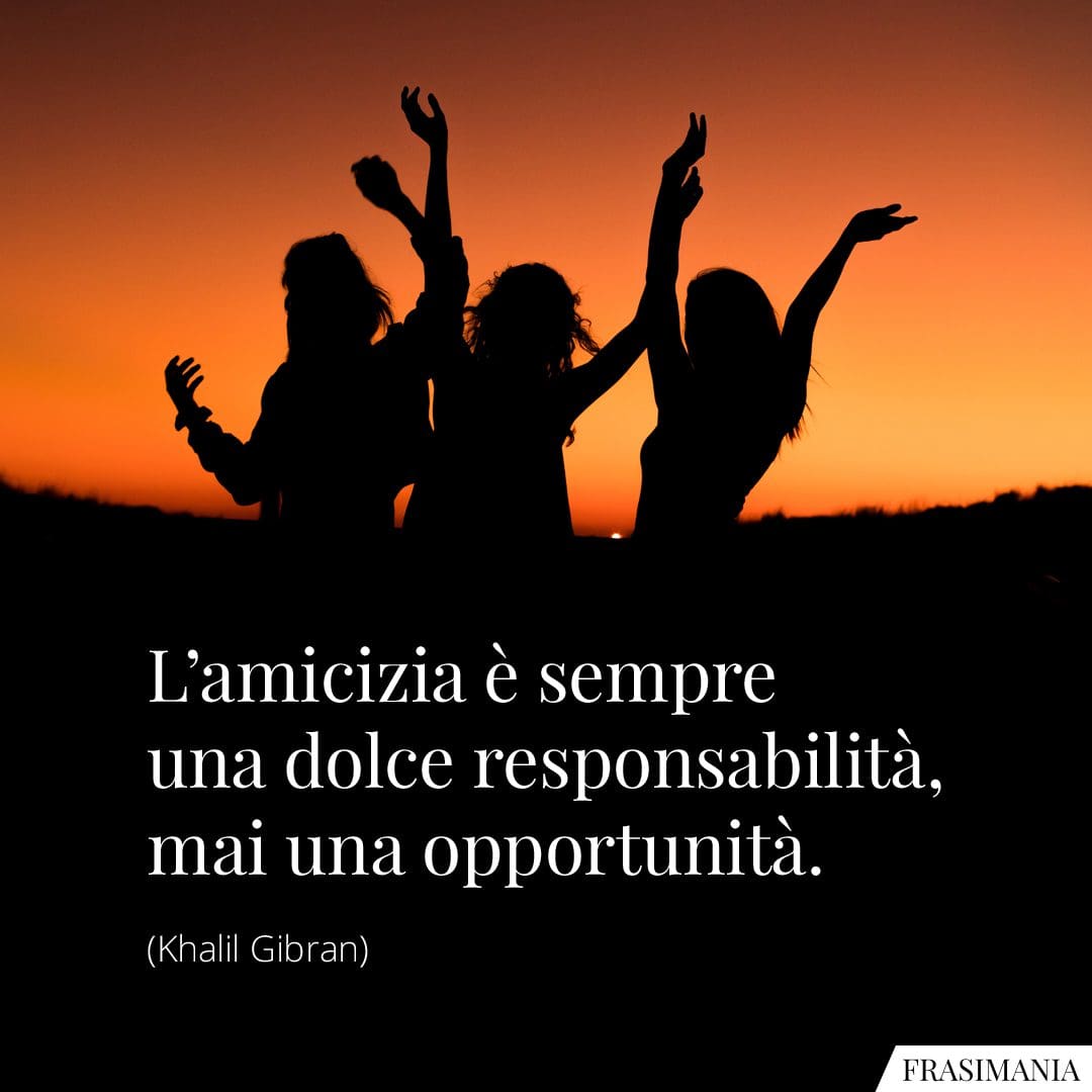 L'amicizia è sempre una dolce responsabilità, mai una opportunità.