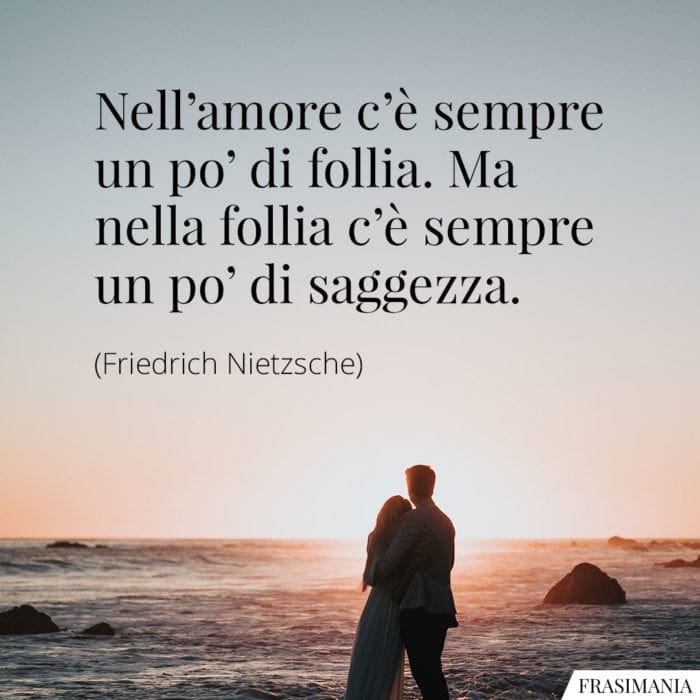 Frasi amore follia saggezza Nietzsche