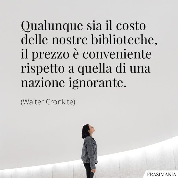 frasi-costo-biblioteche-ignorante-cronkite