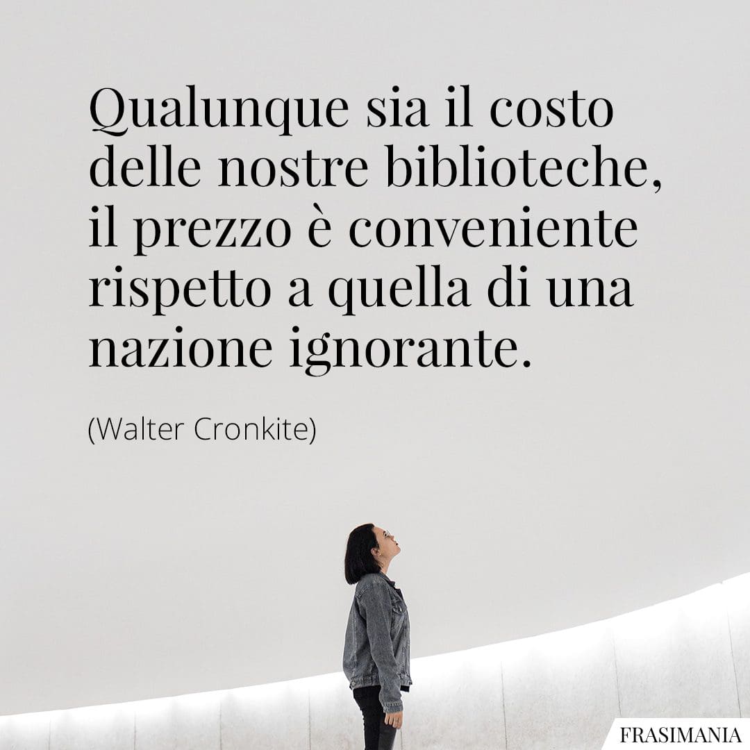 Qualunque sia il costo delle nostre biblioteche, il prezzo è conveniente rispetto a quella di una nazione ignorante.